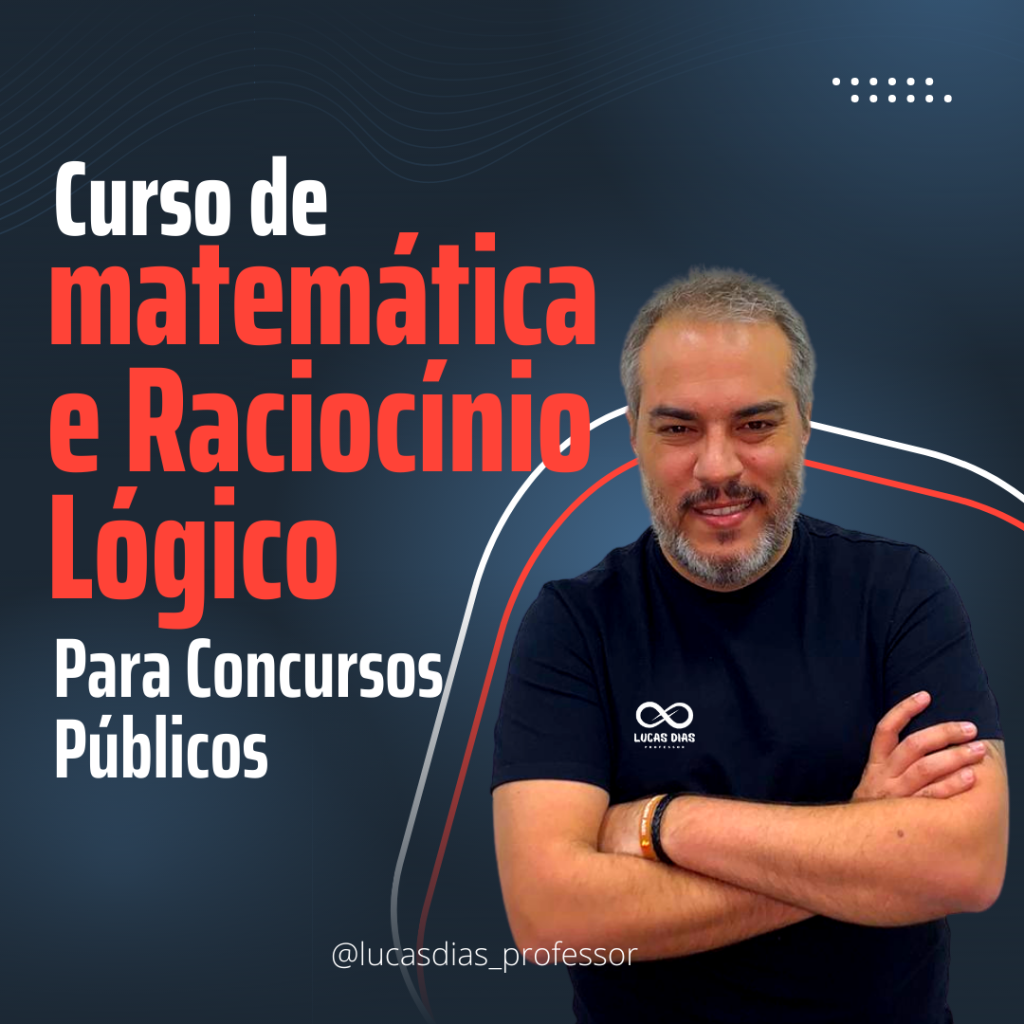 Curso de Matemática e Raciocínio Lógico - Lucas DIas