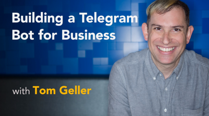 Building a Telegram Bot - Tom Geller