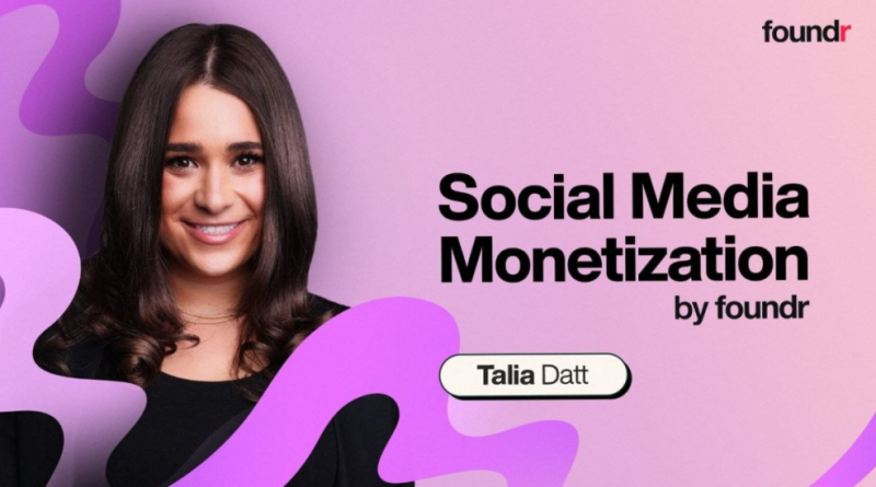 Social Media Monetization - Talia Datt Foundr